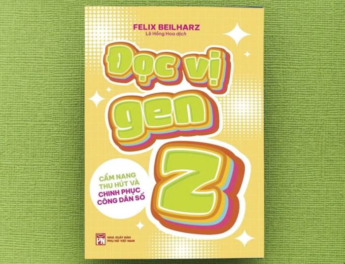 Cuốn Đọc vị Gen Z - Cẩm nang thu hút và chinh phục công dân số do Lê Hồng Hoa dịch, Nhà xuất bản Phụ nữ Việt Nam phát hành tháng 8. Ảnh: Nhà xuất bản cung cấp